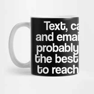 THE BEST WAY TO REACH ME Mug